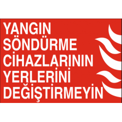 YANGIN SÖNDÜRME CİHAZLARININ YERLERİNİ DEĞİŞTİRMEYİN 35X25CM