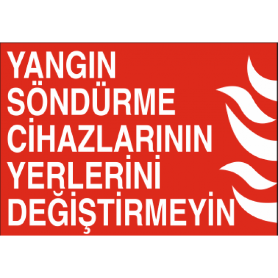 YANGIN SÖNDÜRME CİHAZLARININ YERLERİNİ DEĞİŞTİRMEYİN 35X25CM