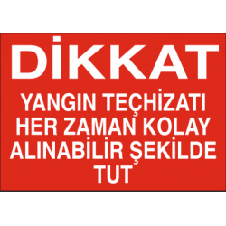 DİKKAT YANGIN TEÇHİZATI HER ZAMAN KOLAY ALINABİLİR ŞEKİLDE TUT 35X25CM